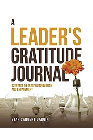 A Leader’s Gratitude Journal: 52 Weeks to Greater Innovation and Engagement