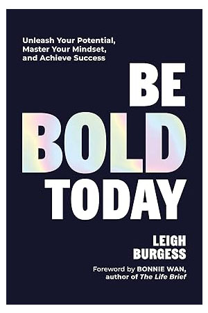 Be BOLD Today: Unleash Your Potential, Master Your Mindset, and Achieve Success