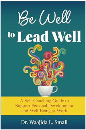Be Well to Lead Well: A Self-Coaching Guide to Support Personal Development and Well-being at Work