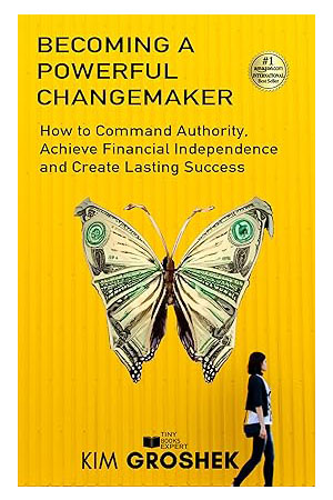 Become a Powerful Dynamic Changemaker: How to Command Authority, Achieve Financial Independence and Create Lasting Success