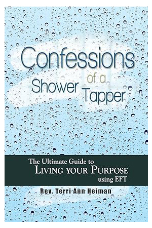 Confessions of a Shower Tapper: The Ultimate Guide to Living Your Purpose with EFT