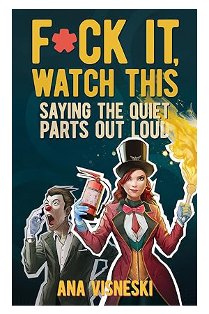 F*ck it, Watch This: Saying the Quiet Parts Out Loud