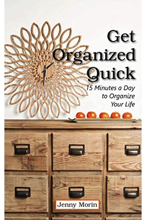 Get Organized Quick: 15 Minutes a Day to Organize Your Home