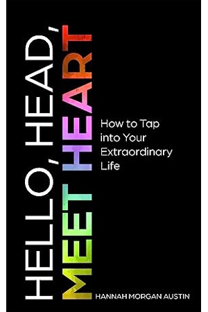 Hello, Head, Meet Heart: How to Tap into Your Extraordinary Life