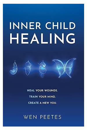 Inner Child Healing: Heal Your Wounds. Train Your Mind. Create A New You.
