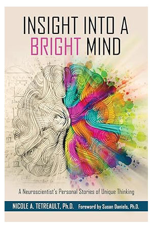 Insight Into a Bright Mind: A Neuroscientist’s Personal Stories of Unique Thinking