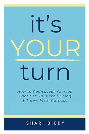 It’s Your Turn: How to Rediscover Yourself Prioritize Your Well-Being & Thrive with Purpose