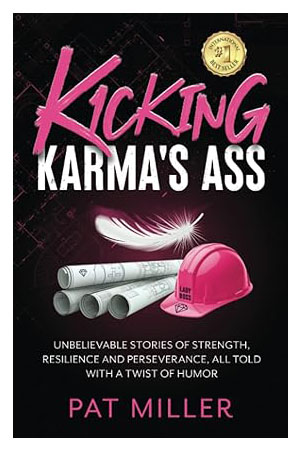 KICKING Karma’s Ass: Unbelievable Stories of Strength, Resilience, and Perseverance, All Told with a Twist of Humor