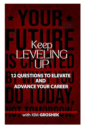 Keep LEVELING UP: 12 Questions to Elevate and Advance Your Career
