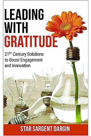 Leading with Gratitude: 21st Century Solutions to Boost Engagement and Innovation