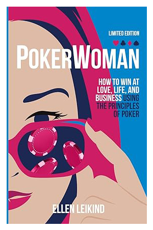 Poker Woman: How to Win in LOVE, LIFE, and BUSINESS Using the Principles of POKER