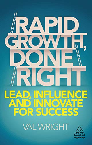 Rapid Growth, Done Right: Lead, Influence and Innovate for Success