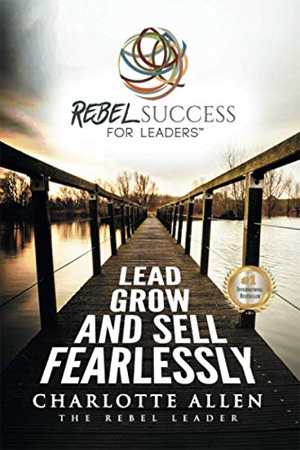 Rebel Success for Leaders: Lead, Grow and Sell Fearlessly