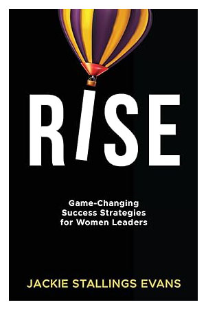 Rise: Game-Changing Success Strategies for Women Leaders