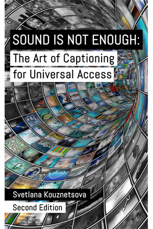 Sound Is Not Enough: Captioning as Universal Design