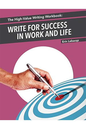 The High-Value Writing Workbook: Write for Success in Work and Life