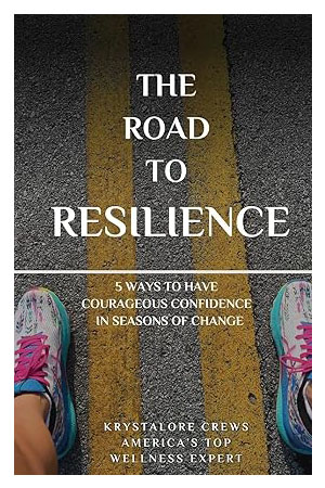 The Road to Resilience: 5 Ways to Have Courageous Confidence in Seasons of Change