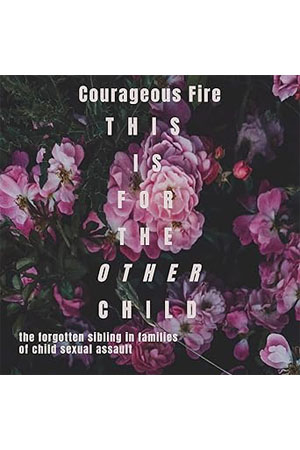 This Is for the Other Child: The Forgotten Sibling in Families of Child Sexual Assault