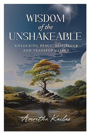 Wisdom of the Unshakeable: Unlocking Peace, Resilience and Transformation