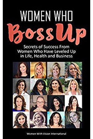Women Who BossUp: Secrets of Success from Women Who Have Leveled Up In Life, Health and Business