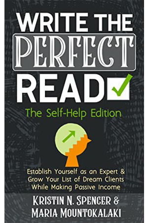 Write the Perfect Read–The Self-Help Edition: Establish Yourself as an Expert & Grow Your List of Dream Clients While Making Passive Income (Your Write Life)