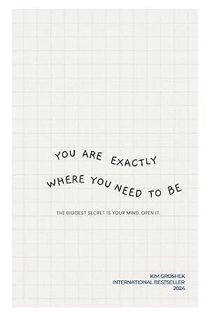 Your Exactly Where You Need To Be: The Biggest Secret is Your Mind. Open It.