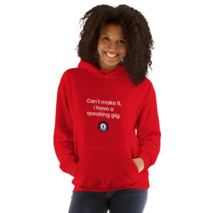 Can't Make It, I Have a Speaking Gig Hooded Sweatshirt