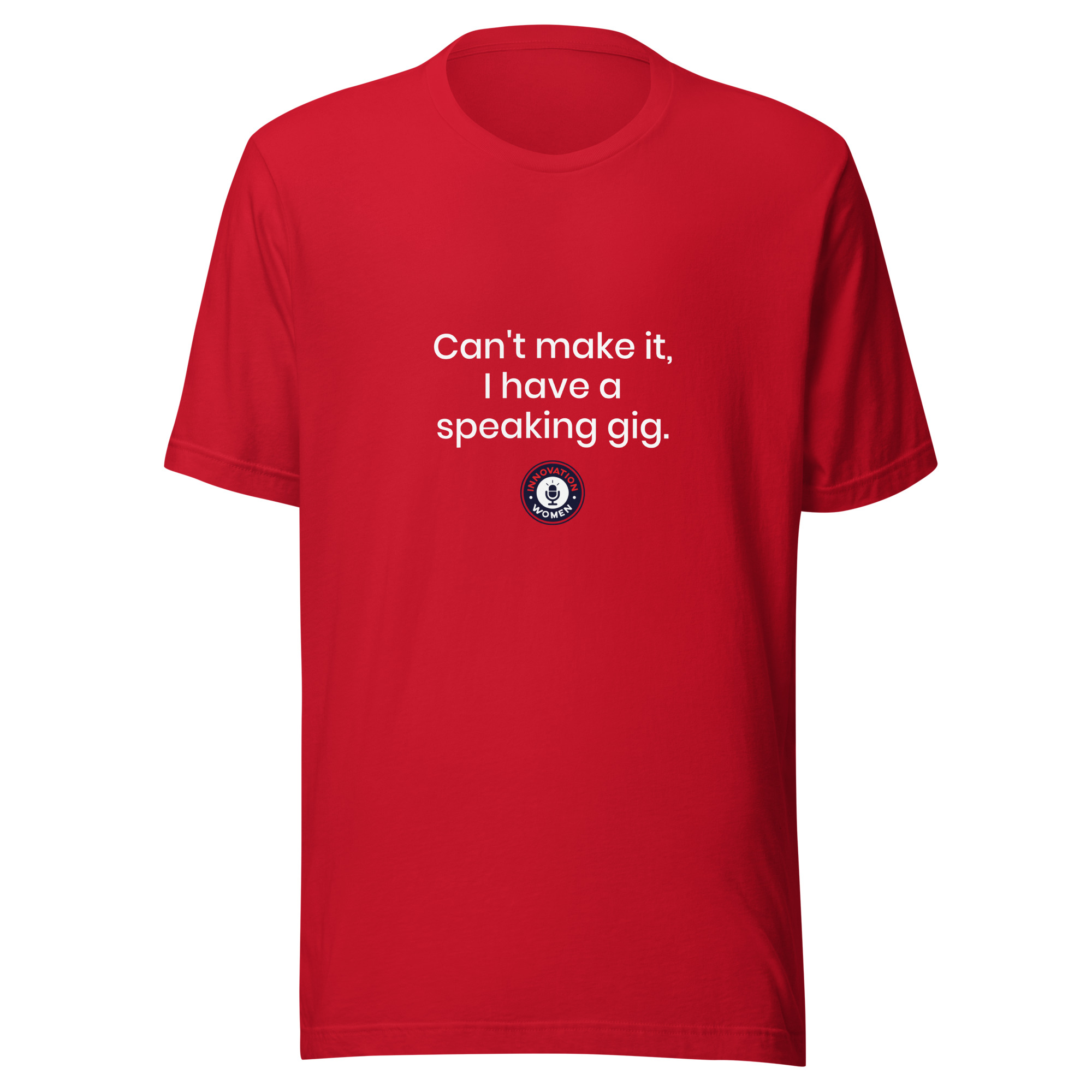 Can't Make It, I Have a Speaking Gig T-Shirt